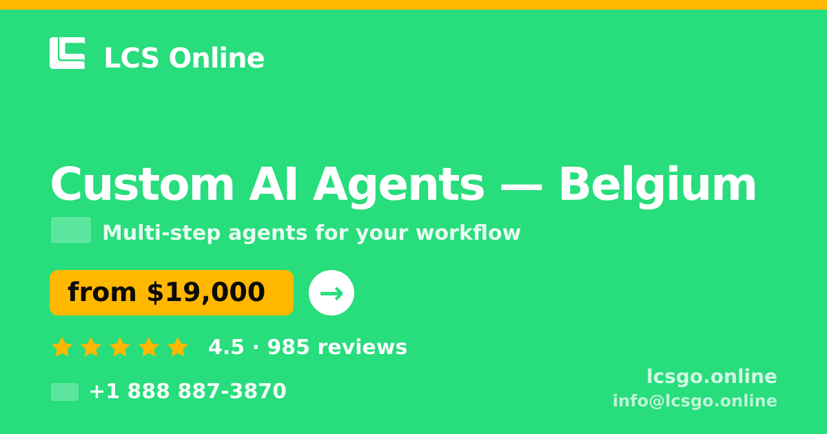 Custom AI Agents in Belgium — from $19,000, rated 4.5/5 by 985 clients. LCS Online.