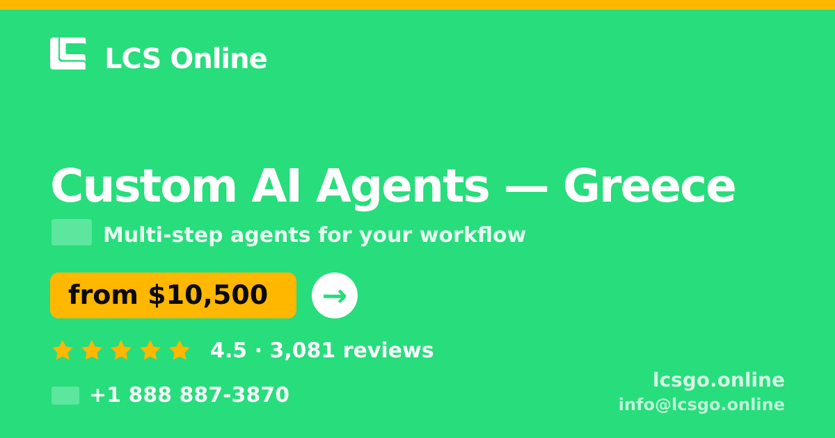 Custom AI Agents in Greece — from $10,500, rated 4.5/5 by 3081 clients. LCS Online.
