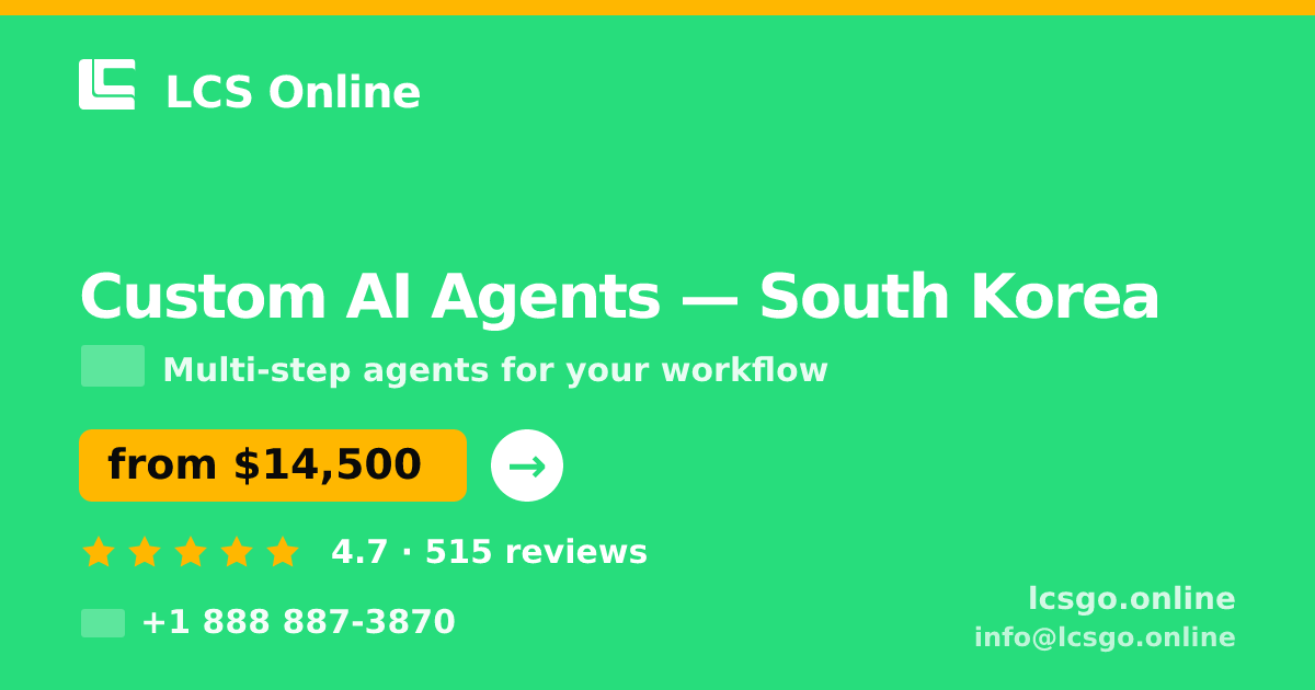 Custom AI Agents in South Korea — from $14,500, rated 4.7/5 by 515 clients. LCS Online.