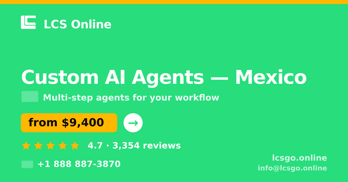 Custom AI Agents in Mexico — from $9,400, rated 4.7/5 by 3354 clients. LCS Online.