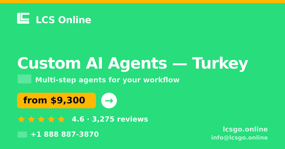 Custom AI Agents in Turkey — from $9,300, rated 4.6/5 by 3275 clients. LCS Online.