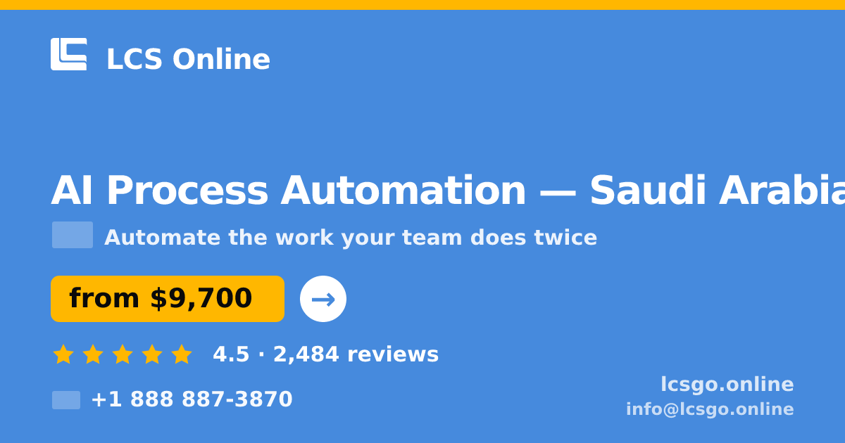 AI Process Automation in Saudi Arabia — from $9,700, rated 4.5/5 by 2484 clients. LCS Online.