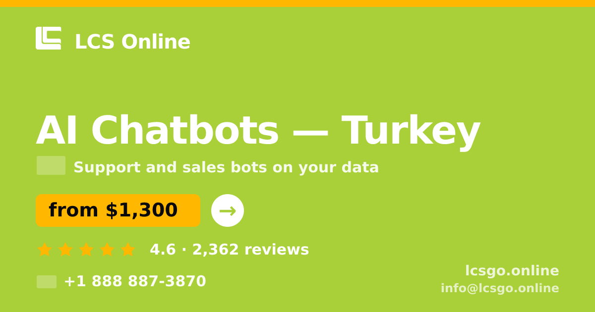 AI Chatbots in Turkey — from $1,300/mo, rated 4.6/5 by 2362 clients. LCS Online.