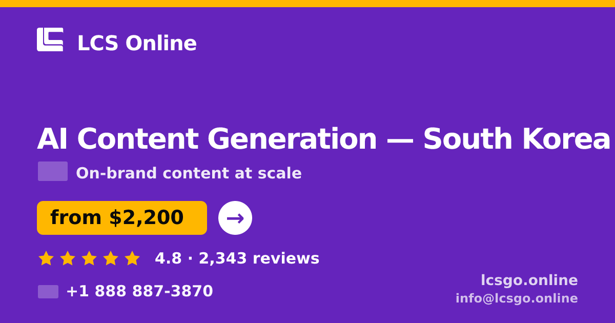 AI Content Generation in South Korea — from $2,200/mo, rated 4.8/5 by 2343 clients. LCS Online.