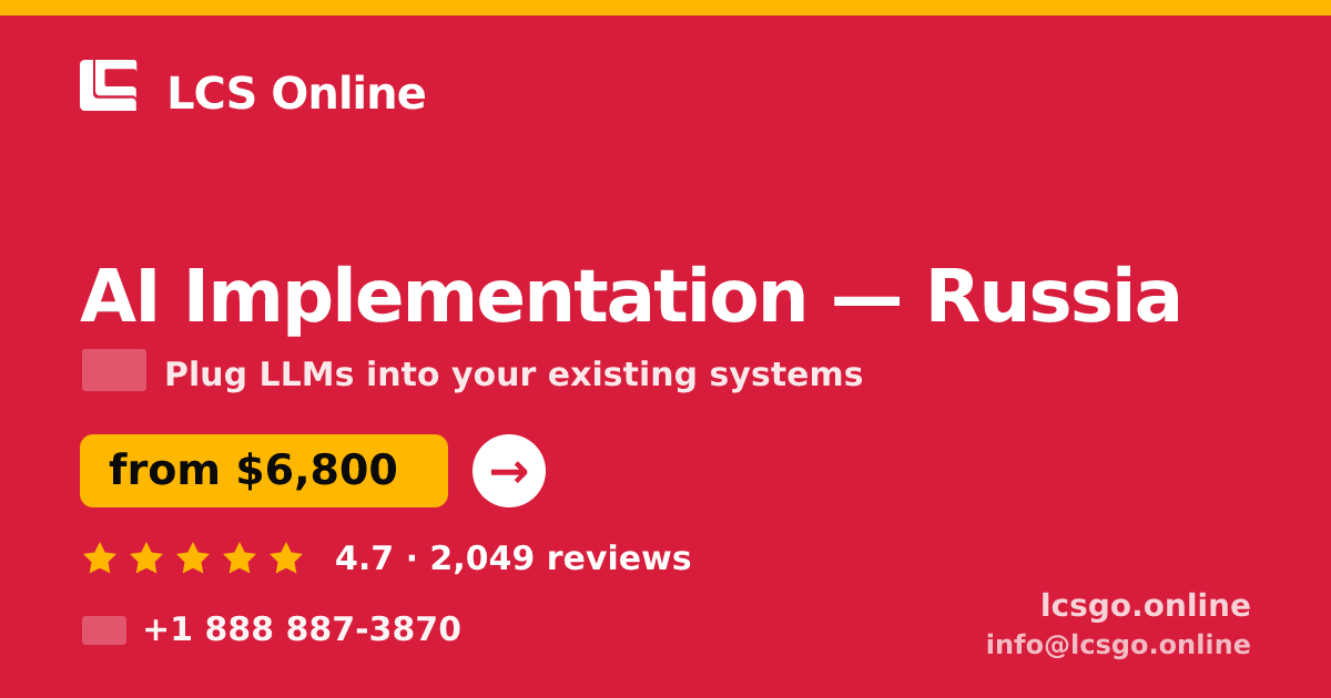 AI Implementation in Russia — from $6,800, rated 4.7/5 by 2049 clients. LCS Online.