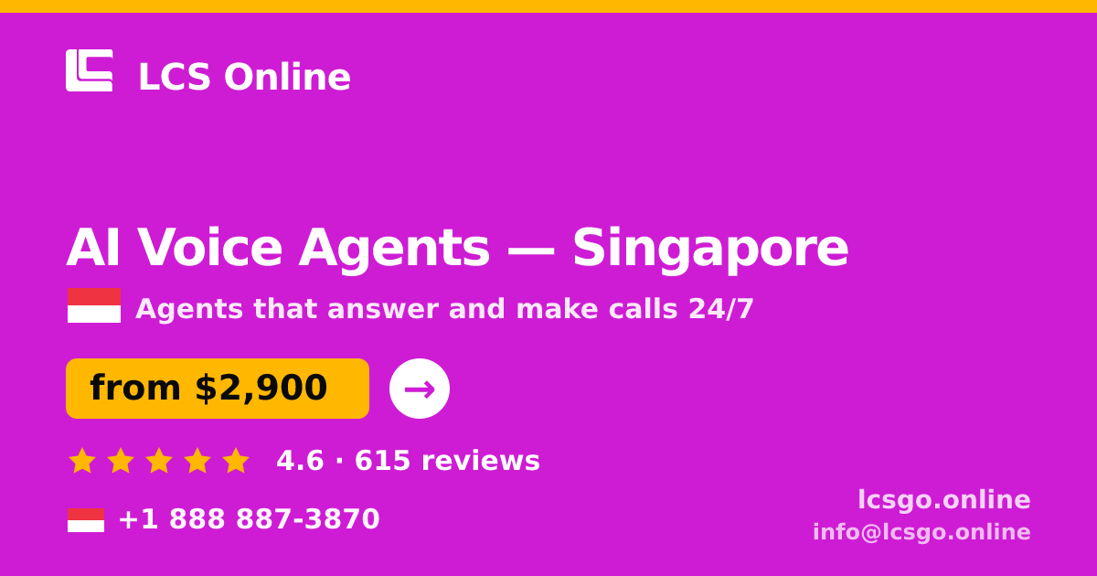 AI Voice Agents in Singapore — from $2,900/mo, rated 4.6/5 by 615 clients. LCS Online.