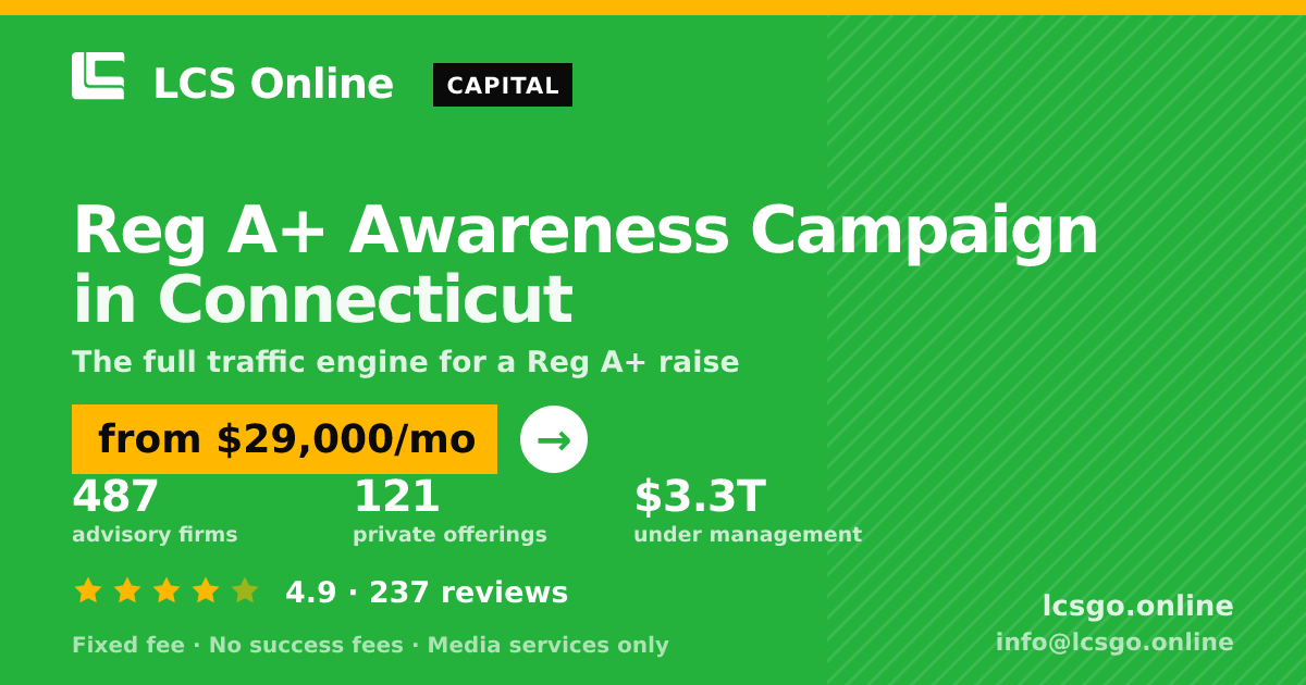 Reg A+ Awareness Campaign in Connecticut — from $29,000/mo, rated 4.9/5 across 237 reviews. LCS Online.