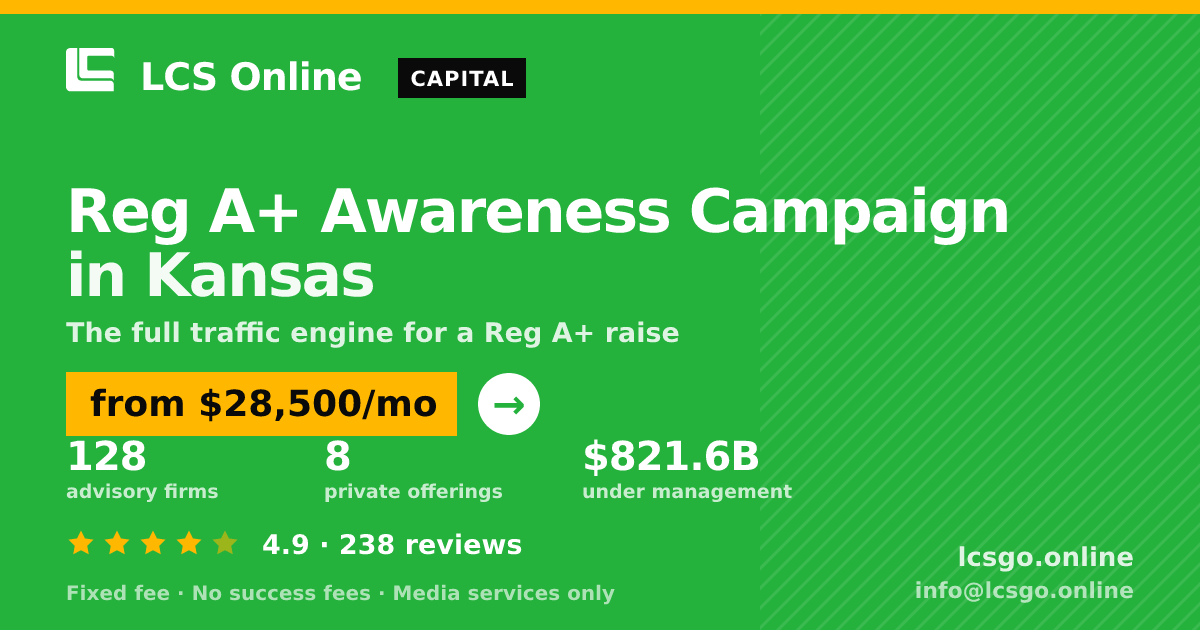 Reg A+ Awareness Campaign in Kansas — from $28,500/mo, rated 4.9/5 across 238 reviews. LCS Online.