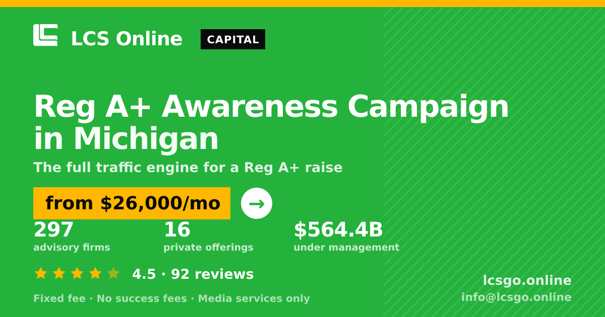 Reg A+ Awareness Campaign in Michigan — from $26,000/mo, rated 4.5/5 across 92 reviews. LCS Online.