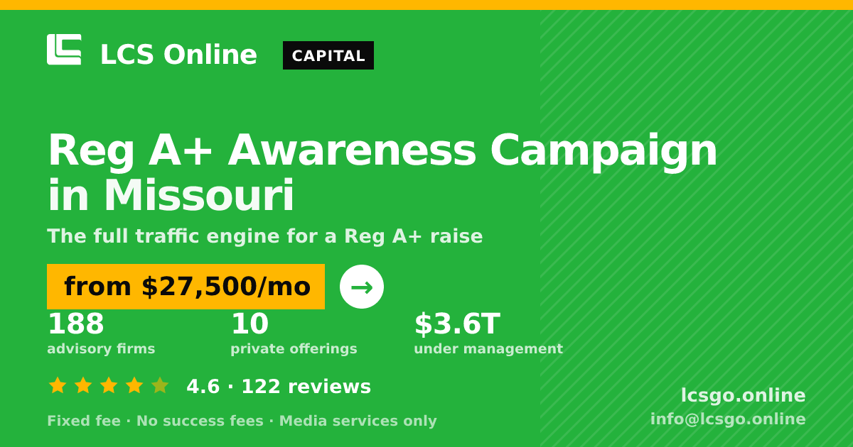Reg A+ Awareness Campaign in Missouri — from $27,500/mo, rated 4.6/5 across 122 reviews. LCS Online.