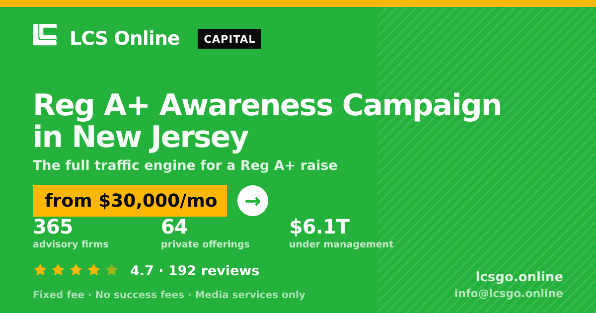 Reg A+ Awareness Campaign in New Jersey — from $30,000/mo, rated 4.7/5 across 192 reviews. LCS Online.