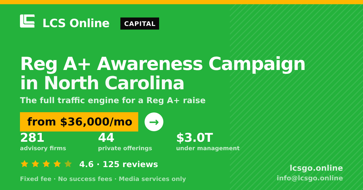 Reg A+ Awareness Campaign in North Carolina — from $36,000/mo, rated 4.6/5 across 125 reviews. LCS Online.