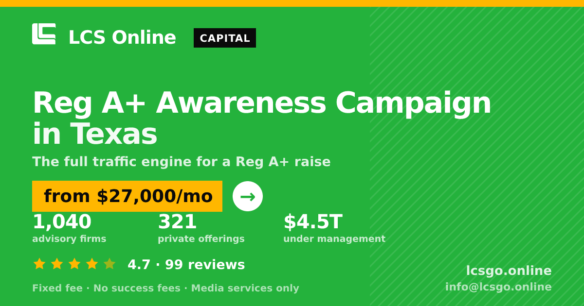 Reg A+ Awareness Campaign in Texas — from $27,000/mo, rated 4.7/5 across 99 reviews. LCS Online.