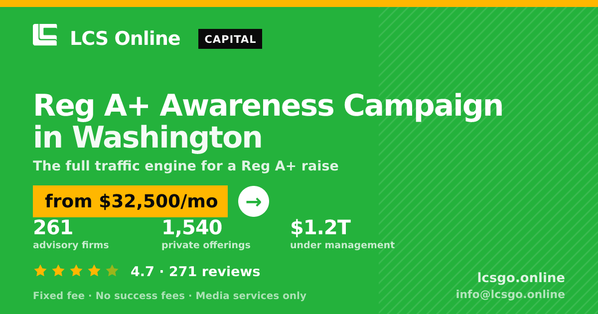 Reg A+ Awareness Campaign in Washington — from $32,500/mo, rated 4.7/5 across 271 reviews. LCS Online.