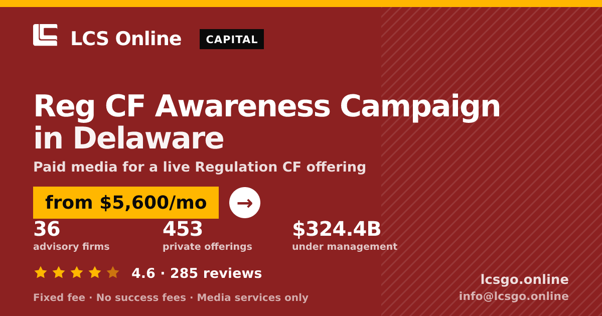Reg CF Awareness Campaign in Delaware — from $5,600/mo, rated 4.6/5 across 285 reviews. LCS Online.