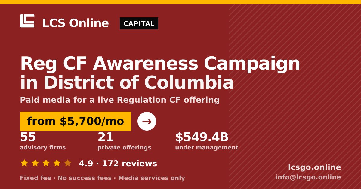 Reg CF Awareness Campaign in District of Columbia — from $5,700/mo, rated 4.9/5 across 172 reviews. LCS Online.