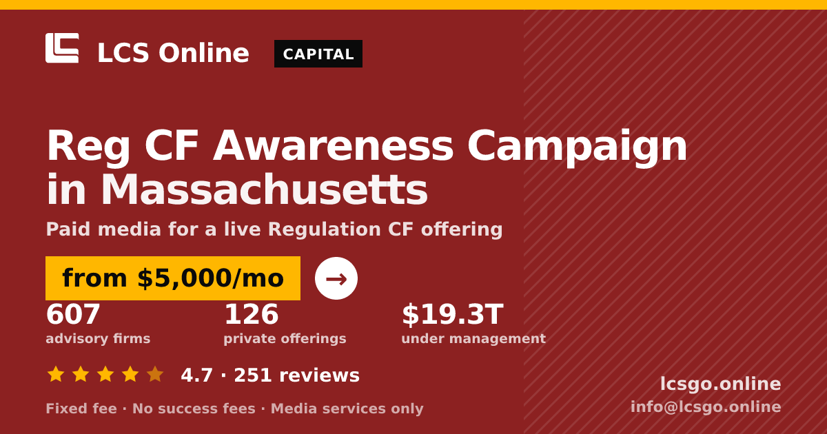 Reg CF Awareness Campaign in Massachusetts — from $5,000/mo, rated 4.7/5 across 251 reviews. LCS Online.