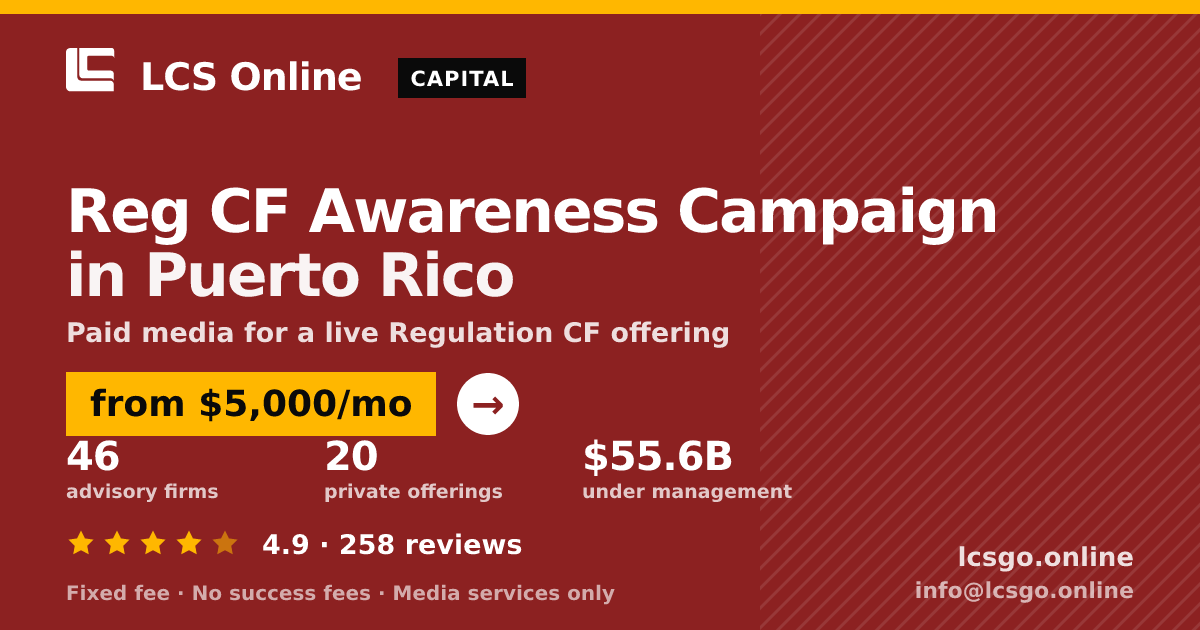 Reg CF Awareness Campaign in Puerto Rico — from $5,000/mo, rated 4.9/5 across 258 reviews. LCS Online.