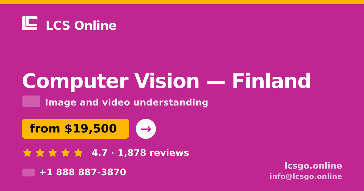 Computer Vision in Finland — from $19,500, rated 4.7/5 by 1878 clients. LCS Online.