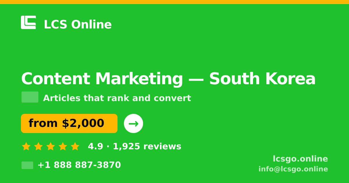 Content Marketing in South Korea — from $2,000/mo, rated 4.9/5 by 1925 clients. LCS Online.