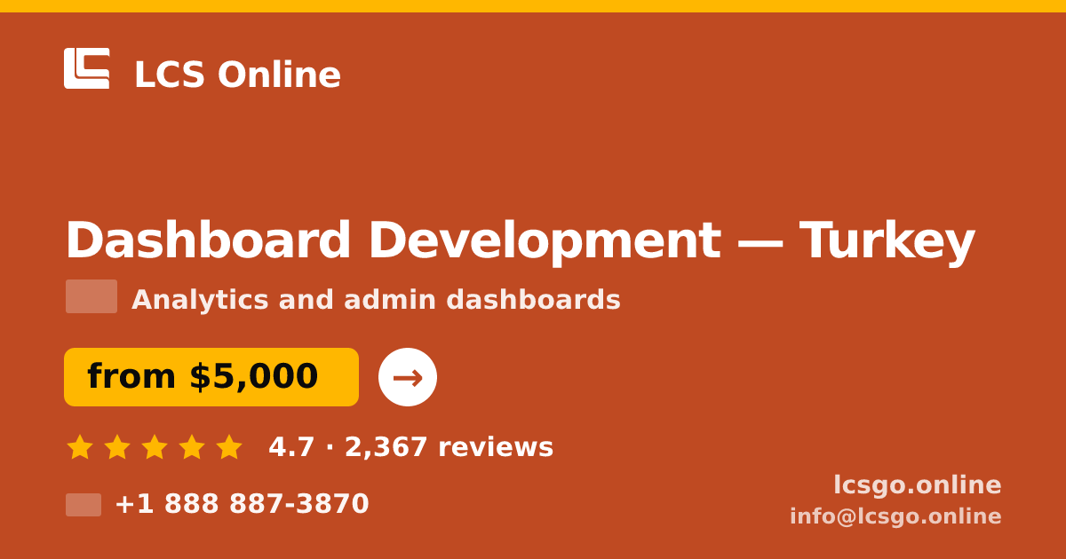 Dashboard Development in Turkey — from $5,000, rated 4.7/5 by 2367 clients. LCS Online.