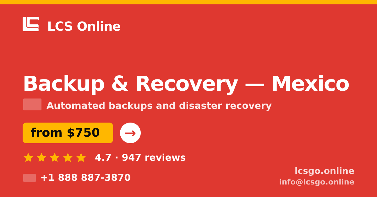 Backup & Recovery in Mexico — from $750/mo, rated 4.7/5 by 947 clients. LCS Online.