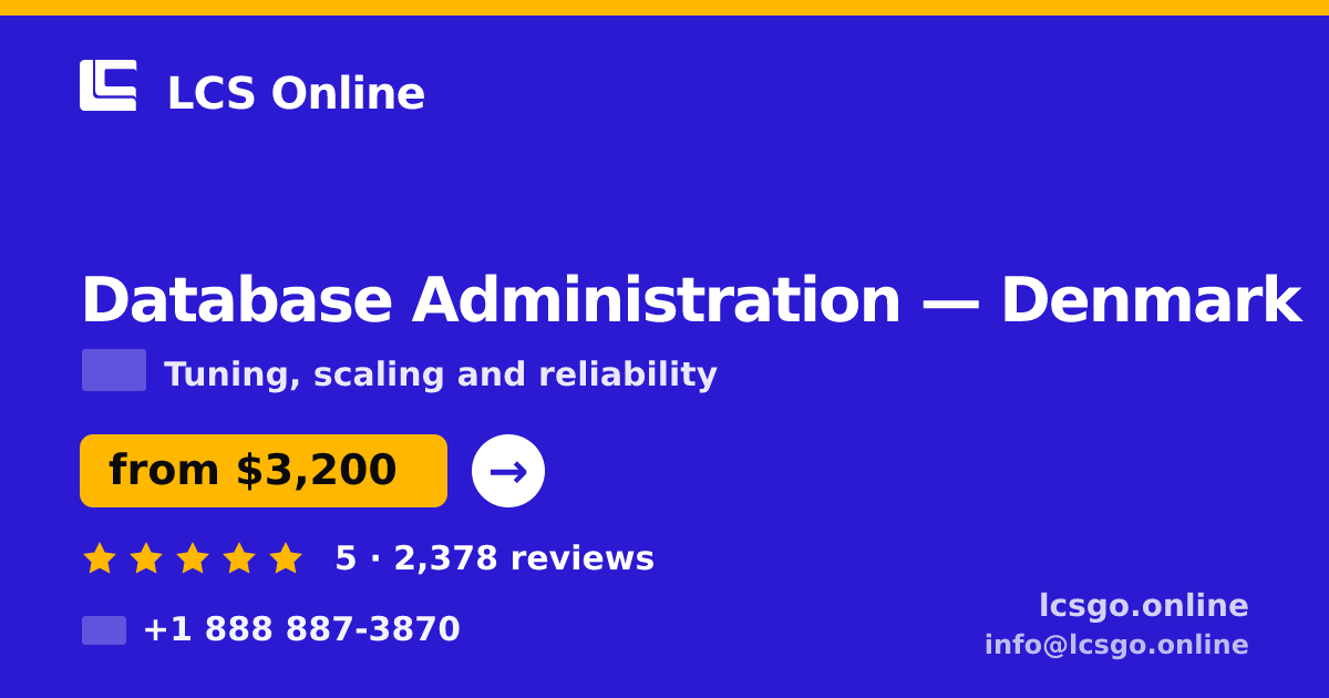 Database Administration in Denmark — from $3,200/mo, rated 5/5 by 2378 clients. LCS Online.