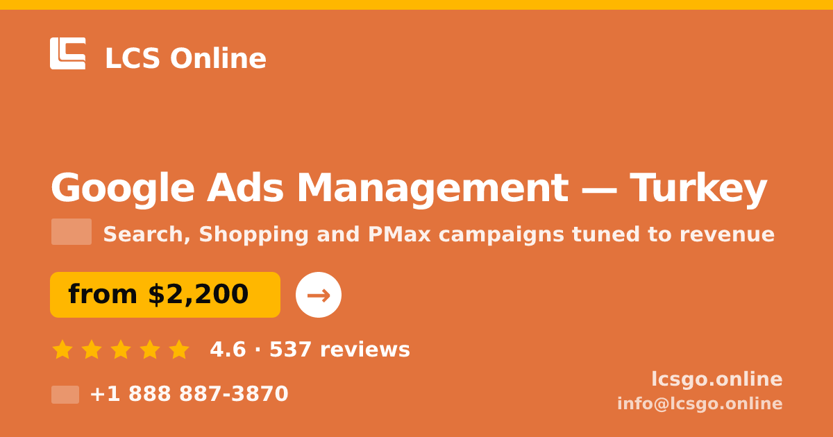 Google Ads Management in Turkey — from $2,200/mo, rated 4.6/5 by 537 clients. LCS Online.