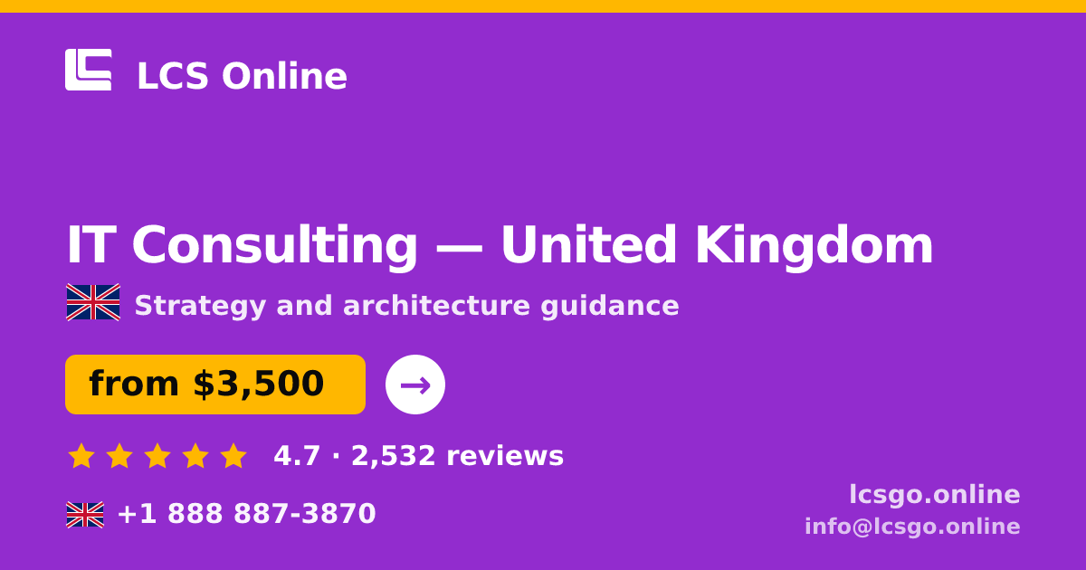 IT Consulting in United Kingdom — from $3,500, rated 4.7/5 by 2532 clients. LCS Online.