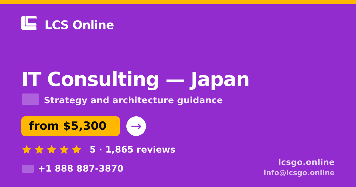 IT Consulting in Japan — from $5,300, rated 5/5 by 1865 clients. LCS Online.