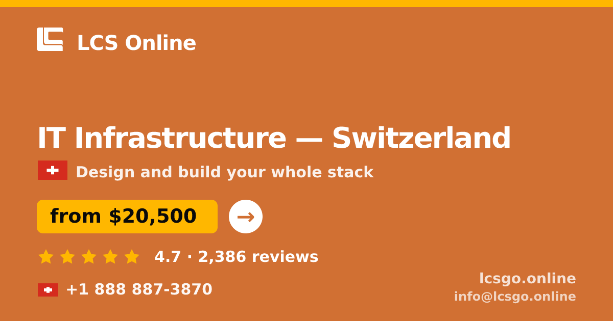 IT Infrastructure in Switzerland — from $20,500, rated 4.7/5 by 2386 clients. LCS Online.