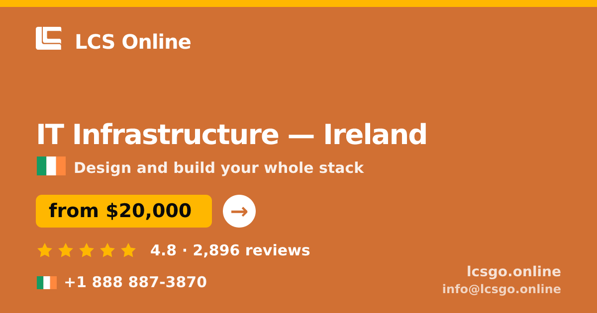 IT Infrastructure in Ireland — from $20,000, rated 4.8/5 by 2896 clients. LCS Online.