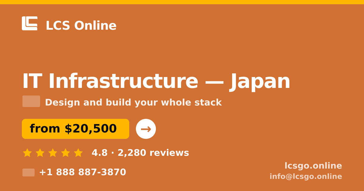 IT Infrastructure in Japan — from $20,500, rated 4.8/5 by 2280 clients. LCS Online.