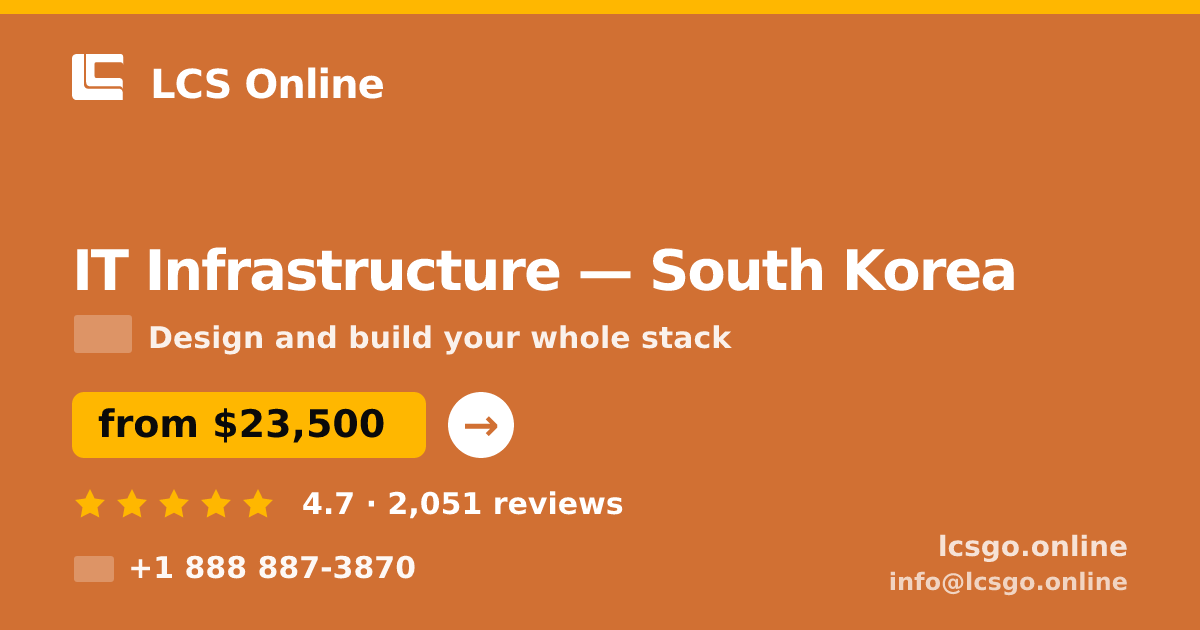 IT Infrastructure in South Korea — from $23,500, rated 4.7/5 by 2051 clients. LCS Online.