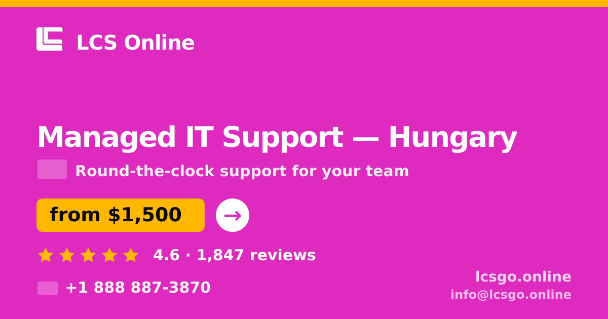 Managed IT Support in Hungary — from $1,500/mo, rated 4.6/5 by 1847 clients. LCS Online.
