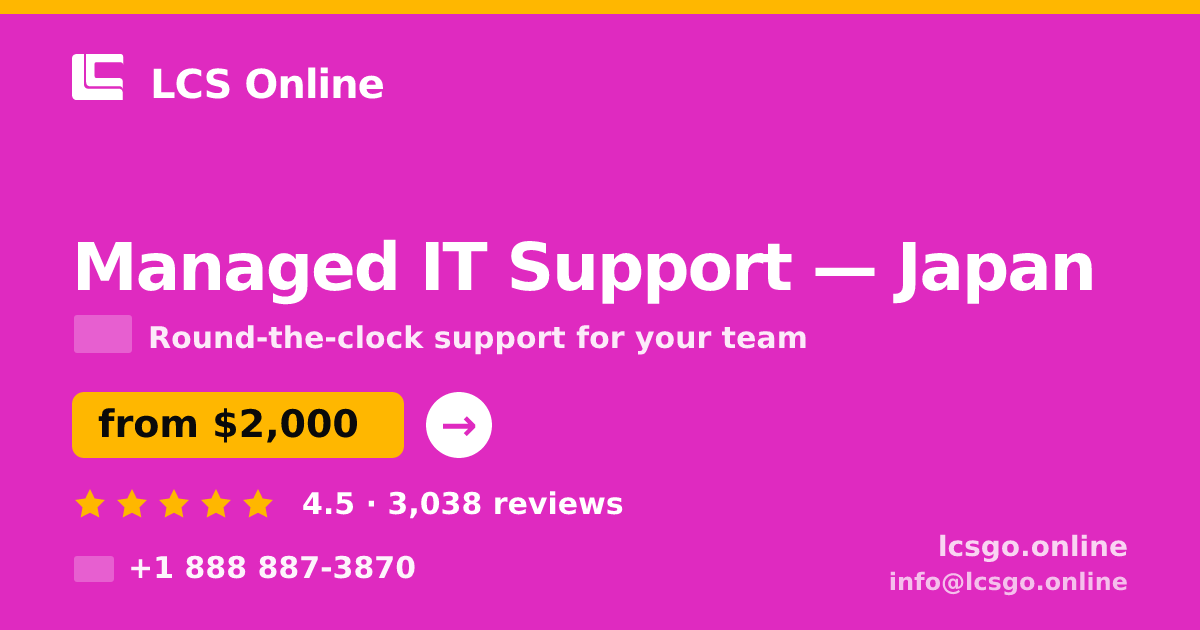 Managed IT Support in Japan — from $2,000/mo, rated 4.5/5 by 3038 clients. LCS Online.