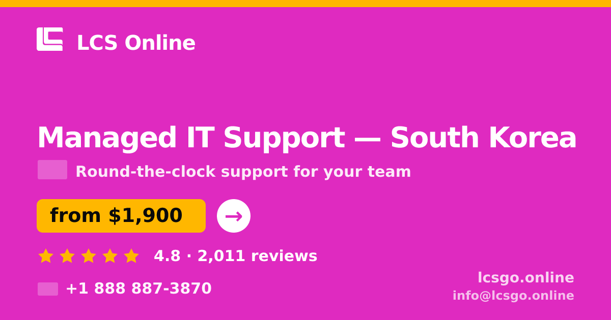 Managed IT Support in South Korea — from $1,900/mo, rated 4.8/5 by 2011 clients. LCS Online.