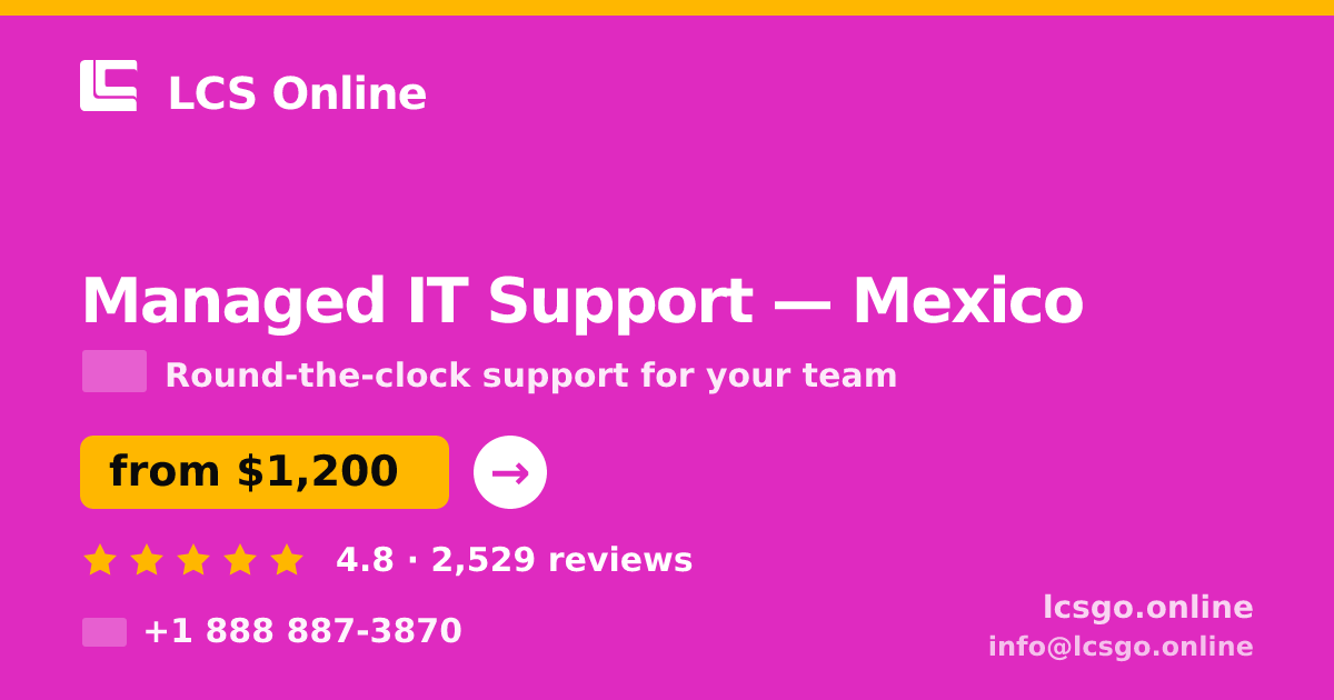 Managed IT Support in Mexico — from $1,200/mo, rated 4.8/5 by 2529 clients. LCS Online.