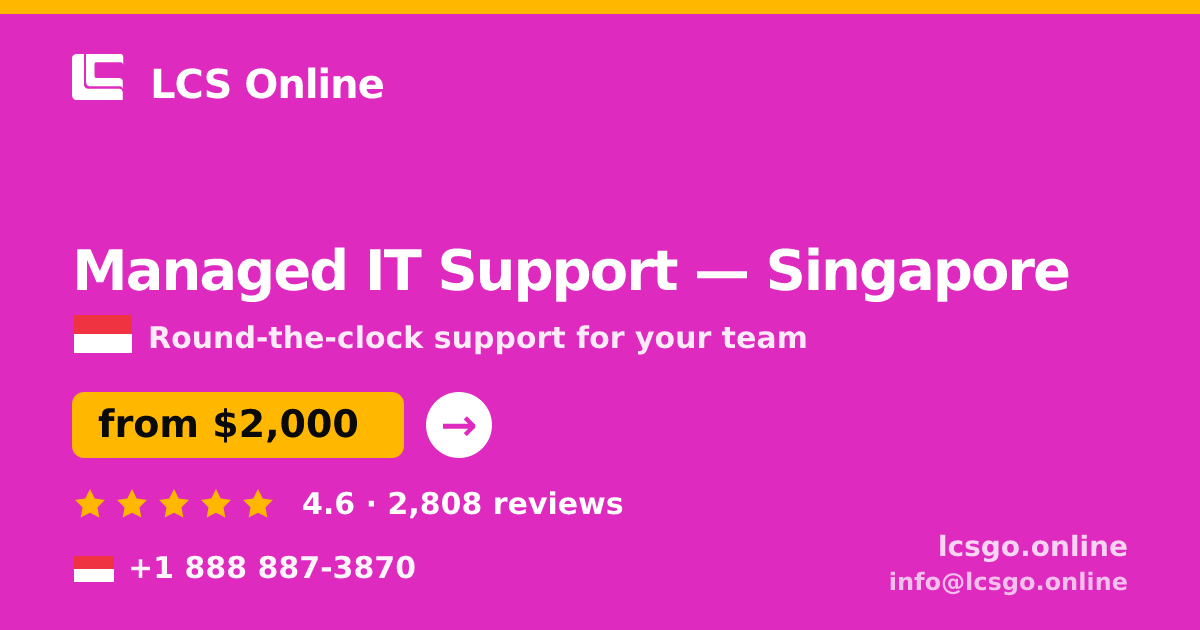 Managed IT Support in Singapore — from $2,000/mo, rated 4.6/5 by 2808 clients. LCS Online.