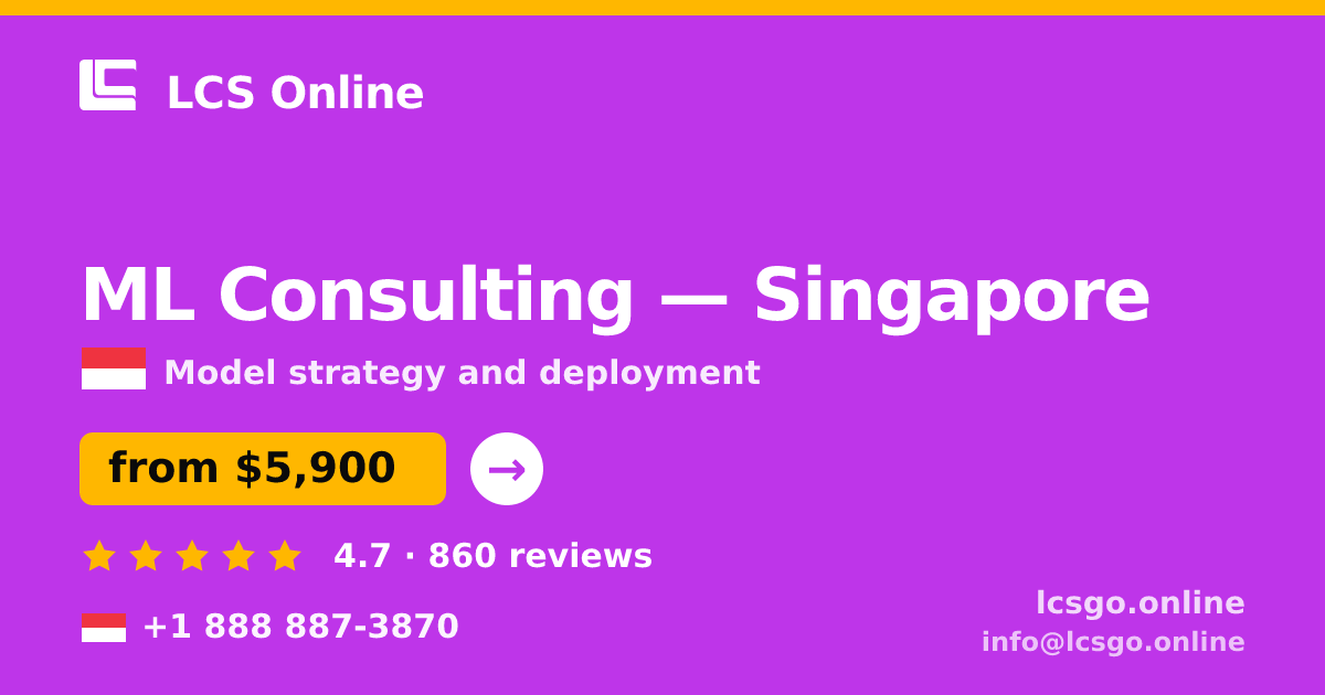 ML Consulting in Singapore — from $5,900, rated 4.7/5 by 860 clients. LCS Online.