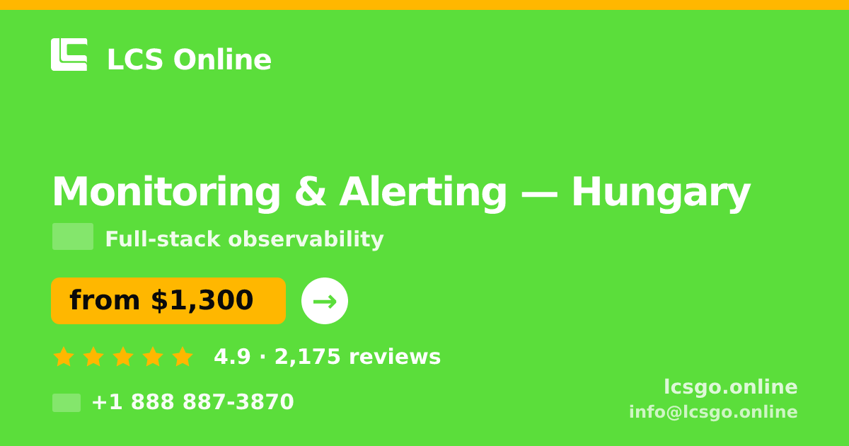 Monitoring & Alerting in Hungary — from $1,300/mo, rated 4.9/5 by 2175 clients. LCS Online.
