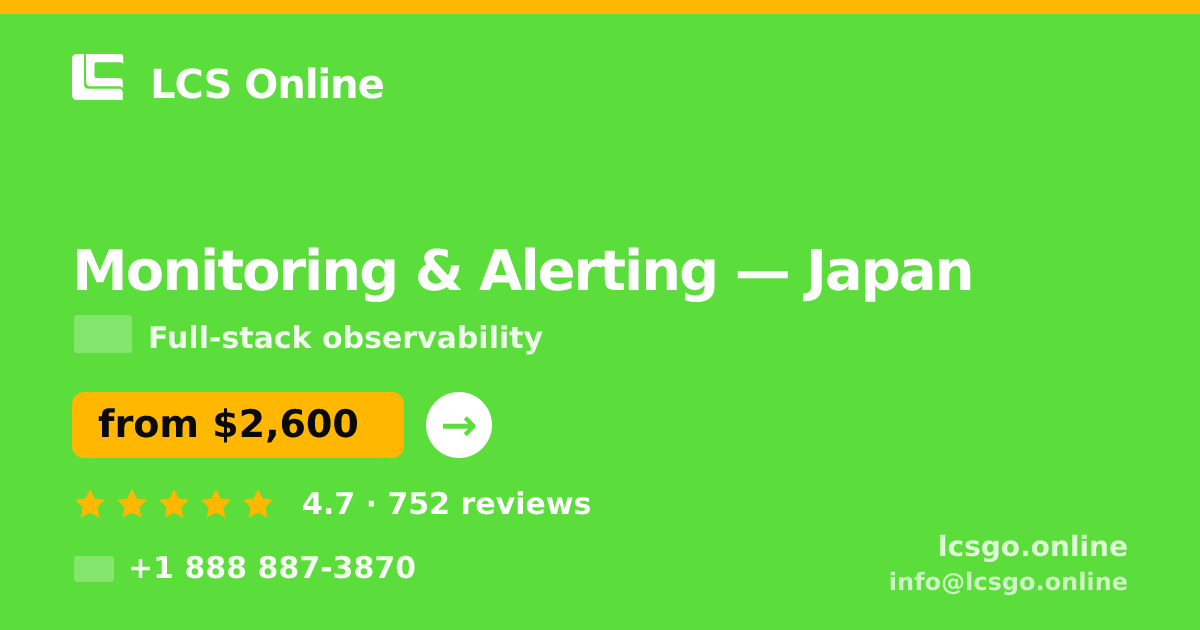 Monitoring & Alerting in Japan — from $2,600/mo, rated 4.7/5 by 752 clients. LCS Online.