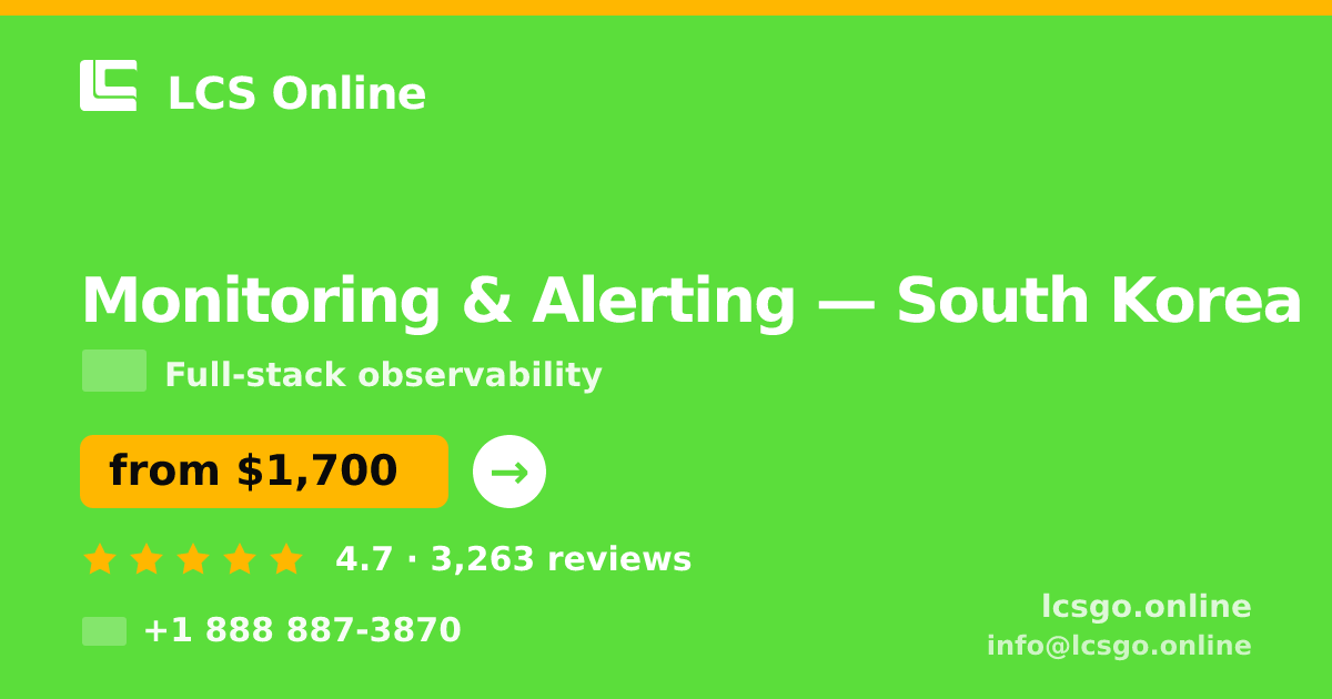 Monitoring & Alerting in South Korea — from $1,700/mo, rated 4.7/5 by 3263 clients. LCS Online.