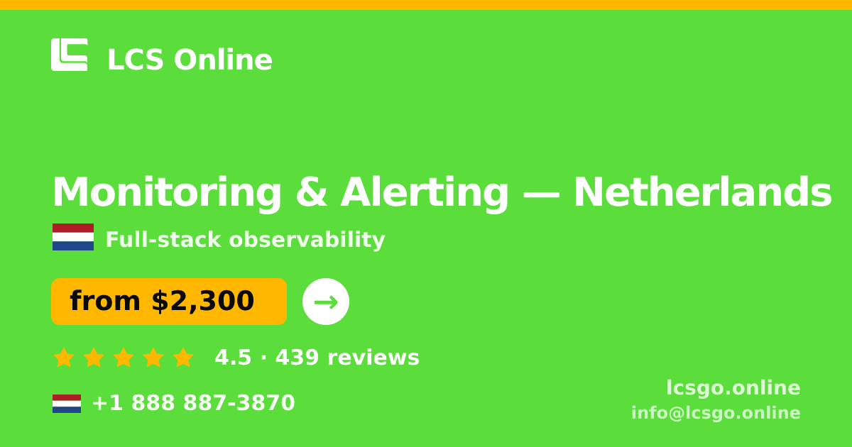 Monitoring & Alerting in Netherlands — from $2,300/mo, rated 4.5/5 by 439 clients. LCS Online.