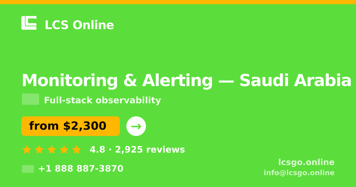 Monitoring & Alerting in Saudi Arabia — from $2,300/mo, rated 4.8/5 by 2925 clients. LCS Online.