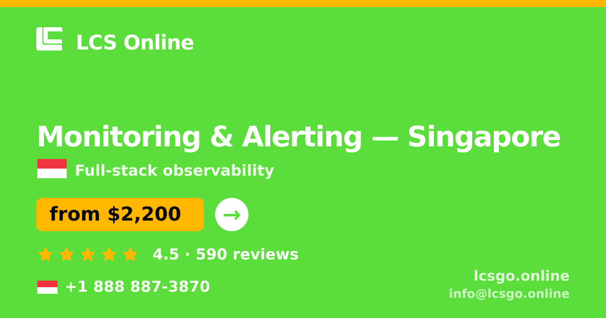 Monitoring & Alerting in Singapore — from $2,200/mo, rated 4.5/5 by 590 clients. LCS Online.