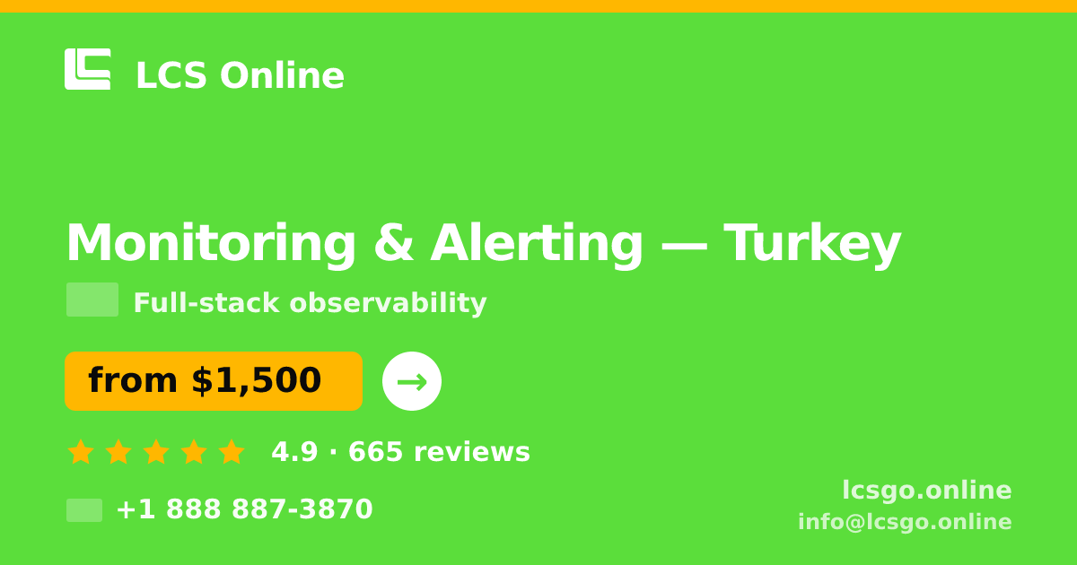 Monitoring & Alerting in Turkey — from $1,500/mo, rated 4.9/5 by 665 clients. LCS Online.