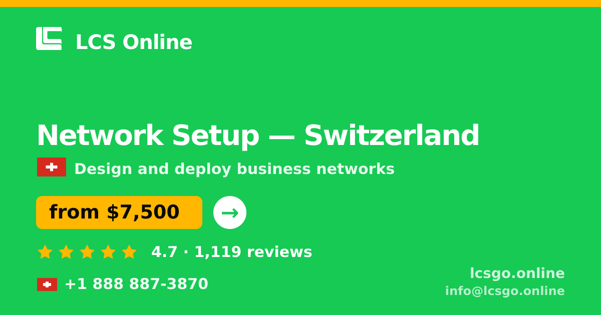 Network Setup in Switzerland — from $7,500, rated 4.7/5 by 1119 clients. LCS Online.