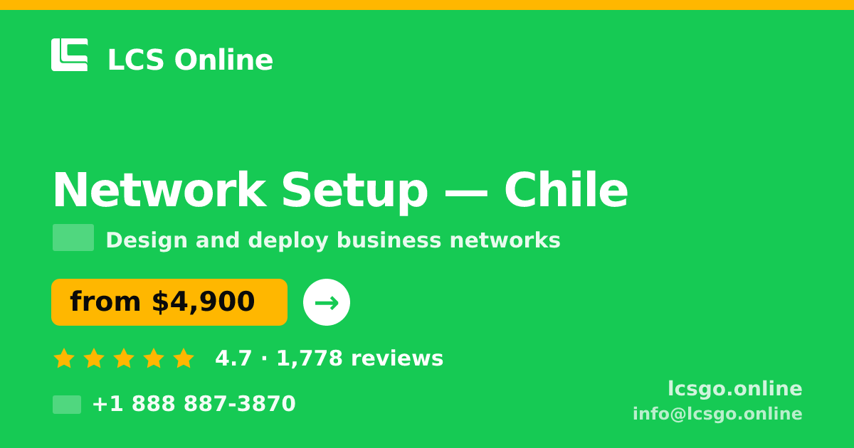 Network Setup in Chile — from $4,900, rated 4.7/5 by 1778 clients. LCS Online.