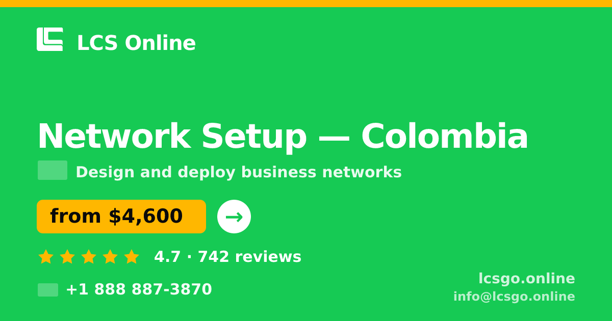 Network Setup in Colombia — from $4,600, rated 4.7/5 by 742 clients. LCS Online.